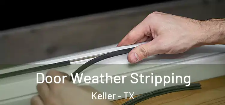 Door Weather Stripping Keller - TX