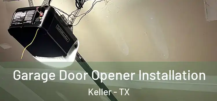 Garage Door Opener Installation Keller - TX