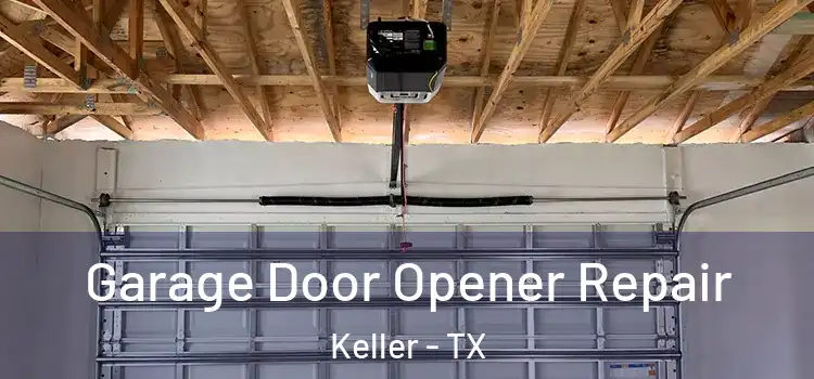  Garage Door Opener Repair Keller - TX