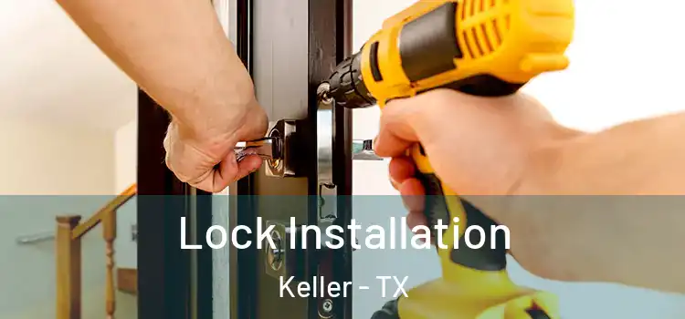  Lock Installation Keller - TX